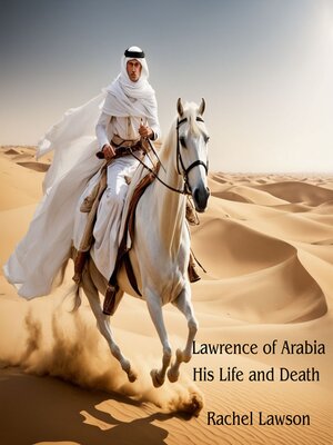 cover image of Lawrence of Arabia His Life and Death